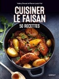 Valéry Drouet et Pierre-Louis Viel - Cuisiner le faisan - 50 recettes.