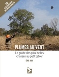 Eric Joly - Plumes au vent - Le guide des plus belles chasses au petit gibier.