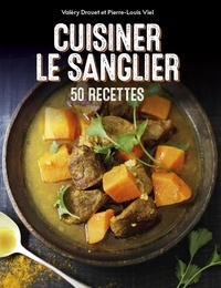 Valéry Drouet et Pierre-Louis Viel - Cuisiner le sanglier - 50 recettes.