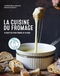 Virginie Boularouah et Franck Schmitt - La cuisine du fromage - 70 recettes pour fondre de plaisir.