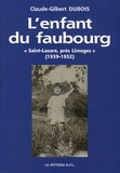 Claude-Gilbert Dubois - L'enfant du faubourg - "Saint-Lazare, près Limoges" - Empreintes de mémoire d'une enfance faubourienne (1939-1952).