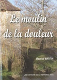 Maurice Martin - Le moulin de la douleur.
