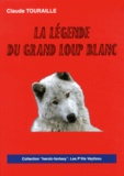 Claude Touraille - La légende du grand loup blanc.