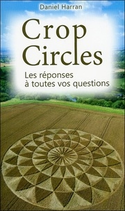 Daniel Harran - Crop Circles - Les réponses à toutes vos questions.
