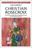 Lise Surmely - Christian Rosecroix - Ses maîtres, ses disciples, ses réincarnations du XVe siècle à nos jours.