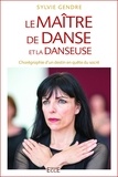 Sylvie Gendre - Le maître de danse et la danseuse - Chorégraphie d'un destin en quête du sacré.