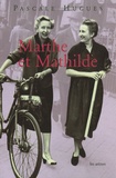 Pascale Hugues - Marthe et Mathilde - L'histoire vraie d'une incroyable amitié (1902-2001).