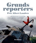 Jan Krauze et Stéphane Joseph - Grands reporters Prix Albert Londres - 100 reportages d'exception de 1950 à aujourd'hui.