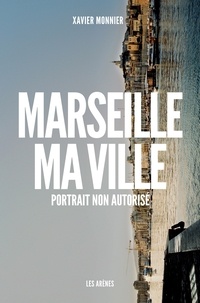Xavier Monnier - Marseille, ma ville - Portrait non autorisé.