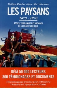 Philippe Madeline et Jean-Marc Moriceau - Les paysans (1870-1970) - Récits, témoignages et archives de la France agricole.