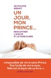 Philippe Brenot - Un jour, mon prince... - Rencontrer l'amour et le faire durer.