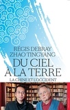 Régis Debray et Tingyang Zhao - Du ciel à la terre - La Chine et l'Occident.