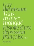 Guy Birenbaum - Vous m'avez manqué - Histoire d'une dépression française.
