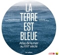 Cyrille Poirier-Coutansais - La Terre est bleue - Atlas de la mer au XXIe siècle.