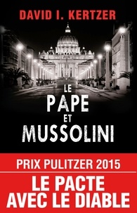 David I Kertzer - Le pape et Mussolini - L'histoire secrète de Pie XI et de la montée du fascisme en Europe.