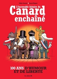 Didier Convard et Pascal Magnat - L'incroyable histoire du Canard Enchaîné.