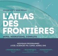 Delphine Papin et Bruno Tertrais - L'atlas des frontières - Murs, conflits, migrations.