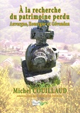 Michel Couillaud - A la recherche du patrimoine perdu - Auvergne, Rouergue et Gévaudan.
