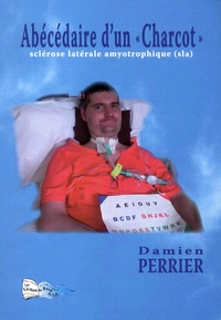 Damien Perrier - Abécédaire d'un "Charcot" - Sclérose latérale amyotrophique (SLA).