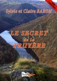 Sylvie Baron et Claire Baron - Le secret de la Truyère.