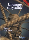 Anna Fischer - L'homme chrysalide.