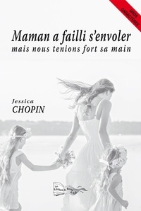 Jessica Chopin - Maman a failli s'envoler mais nous tenions fort sa main.