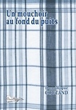 Dominique Coutand - Un mouchoir au fond du puits.