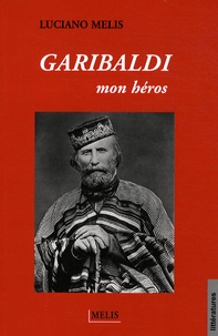 Luciano Melis - Garibaldi mon héros.