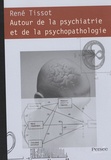 René Tissot - Autour de la psychiatrie et de la psychopathologie.