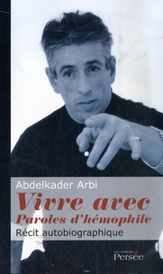 Abdelkader Arbi - Vivre avec - Paroles d'hémophile.