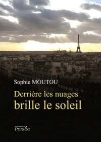 Sophie Moutou - Derrière les nuages brille le soleil.