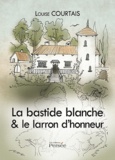 Louise Courtais - La bastide blanche & le larron d'honneur.