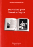 Marie-Cécile Guérin - Des violons pour Monsieur Ingres.