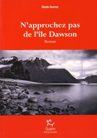Denis Ducroz - N'approchez pas de l'île Dawson.