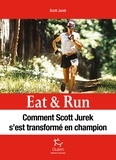 Scott Jurek et Steve Friedman - Eat & Run - Mon improbable ascension jusqu'au sommet de l'ultramarathon.