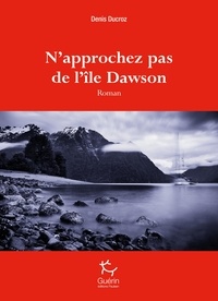 Denis Ducroz - N'approchez pas de l'île Dawson.
