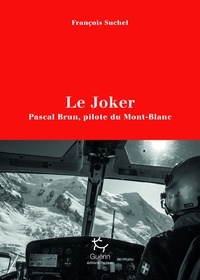 François Suchel - Le Joker - Pascal Brun, pilote du Mont-Blanc.