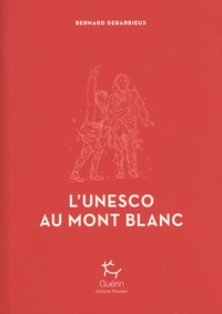 Bernard Debarbieux - L'Unesco au Mont Blanc.