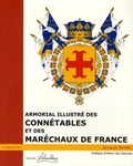 Arnaud Bunel - Armorial illustré des Connétales et des Maréchaux de France - Du XI° siècle à nos jours.