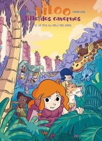 Stéphane Tamaillon et Pierre Uong - Liloo fille des cavernes Tome 3 : Le pays au-delà des mers.