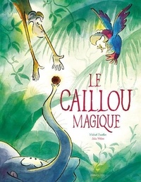 Michaël Escoffier et Julia Weber - Le caillou magique.