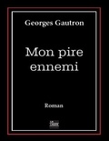 Georges Gautron - Mon pire ennemi.