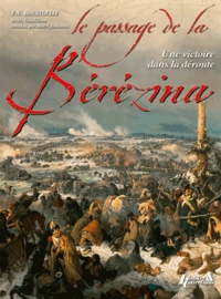 François-Guy Hourtoulle - Le passage de la Bérézina - Une victoire dans la déroute.