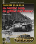 Philippe Guillemot - Hongrie : le dernier coup de griffes des Panzer - Automne hiver 1944-1945.