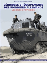 Rodolphe Roussille - Véhicules et équipements des pionniers allemands - Les engins amphibies.