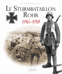 Jean-Claude Laparra et Pascal Hesse - Le Sturmbataillon Rohr 1916-1918 - De Verdun à Spa, le favori du Kronprinz.