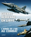 Jean-Marc Tanguy - Guerre aérienne en Libye - L'armée de l'air au combat.