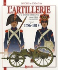 Ludovic Letrun - Officiers et soldats de l'artillerie et le système Gribeauval (1786-1815) - Tome 1, L'artillerie à pied.