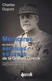 Charles Dupont - Mémoires du chef des services secrets de la Grande Guerre.