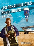 Gaston Erlom - Les parachutistes soviétiques 1930-1945.